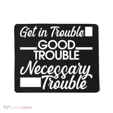 Get In Good Necessary Trouble RIP John Lewis  Mousepad