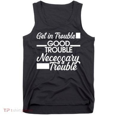 Get In Good Necessary Trouble RIP John Lewis  Tank Top