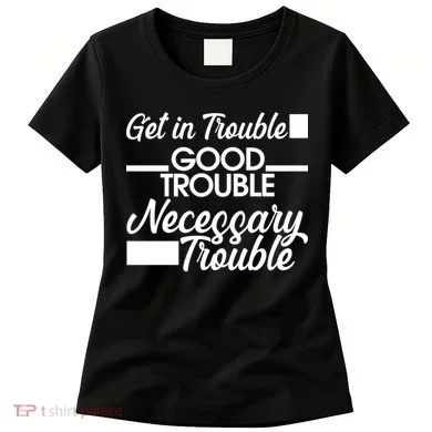 Get In Good Necessary Trouble RIP John Lewis Women's T-Shirt