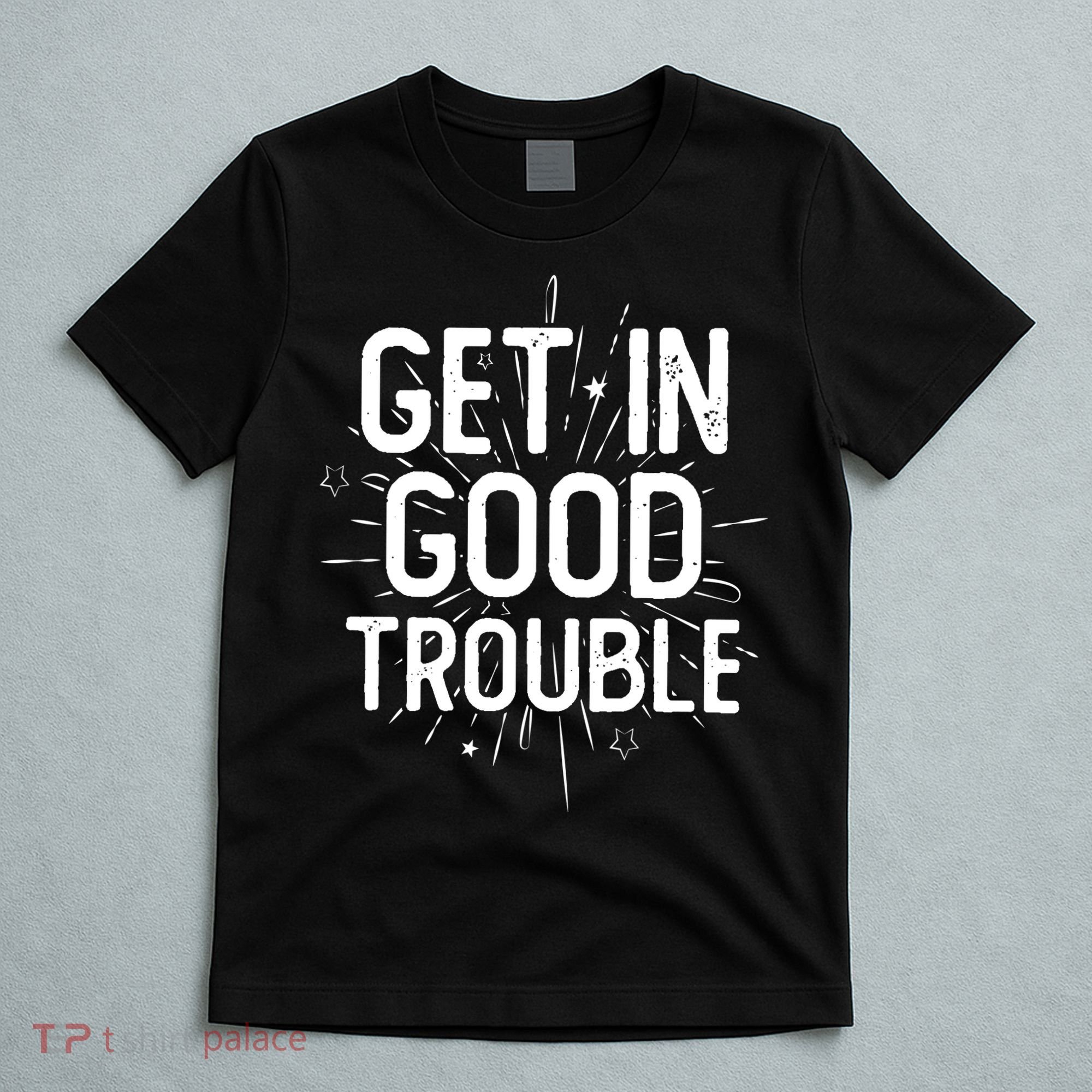 Get In Good Trouble John Lewis Quote  T-Shirt