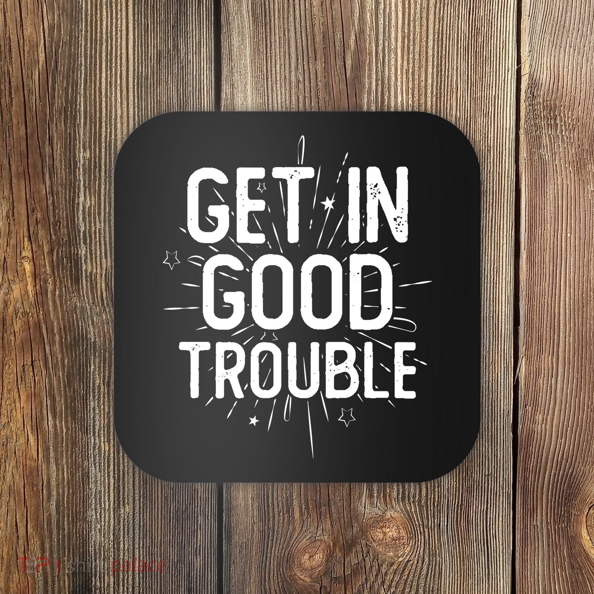 Get In Good Trouble John Lewis Quote  Coaster