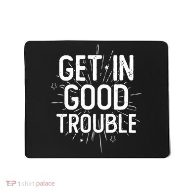 Get In Good Trouble John Lewis Quote  Mousepad
