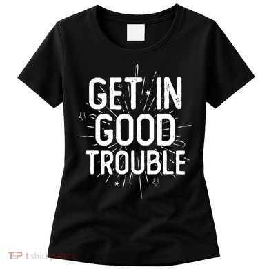 Get In Good Trouble John Lewis Quote  Women's T-Shirt