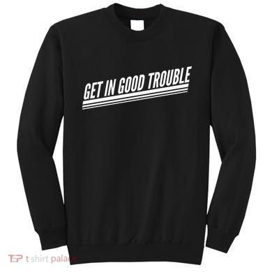 Get In Good Trouble Rep John Lewis Quote  Sweatshirt