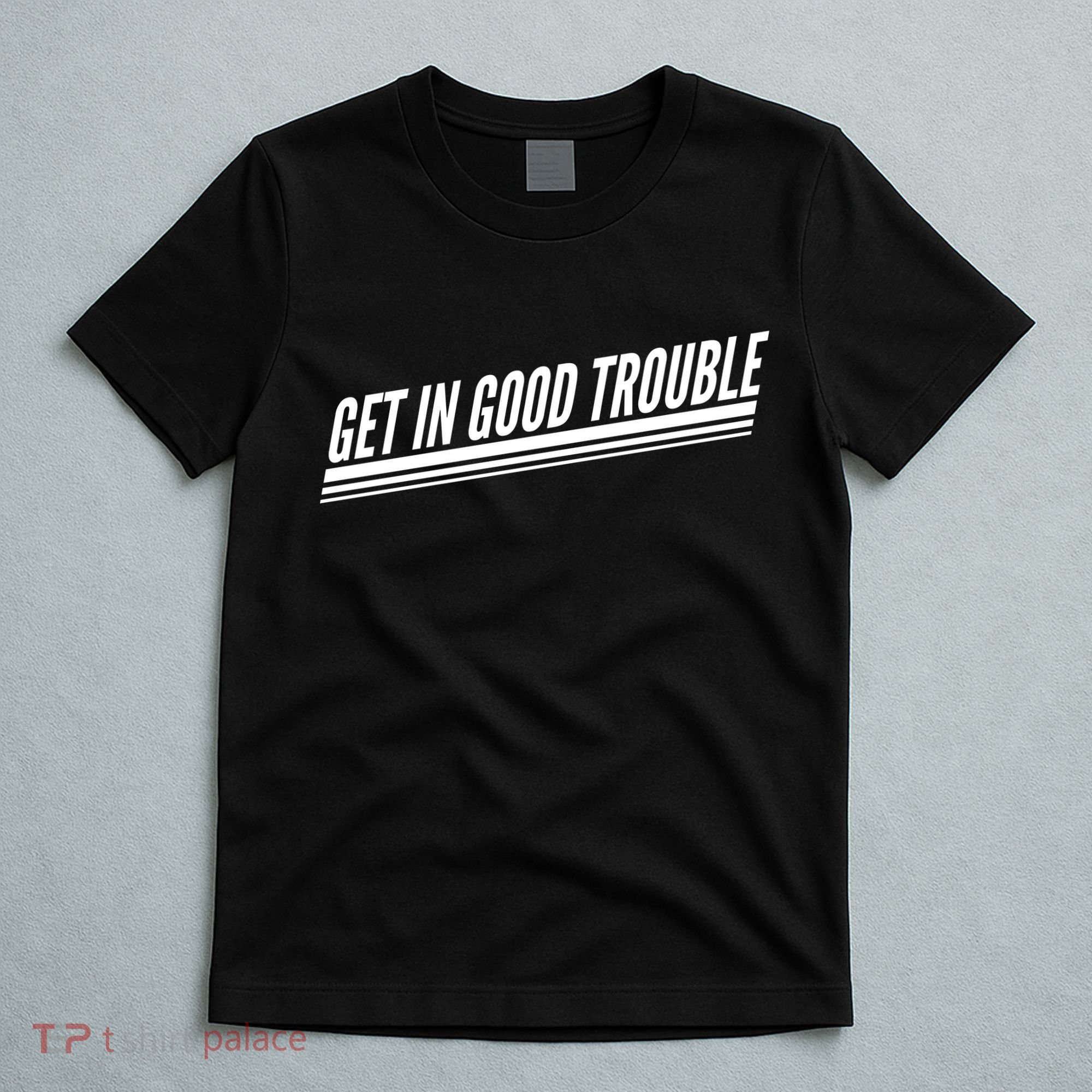 Get In Good Trouble Rep John Lewis Quote  T-Shirt
