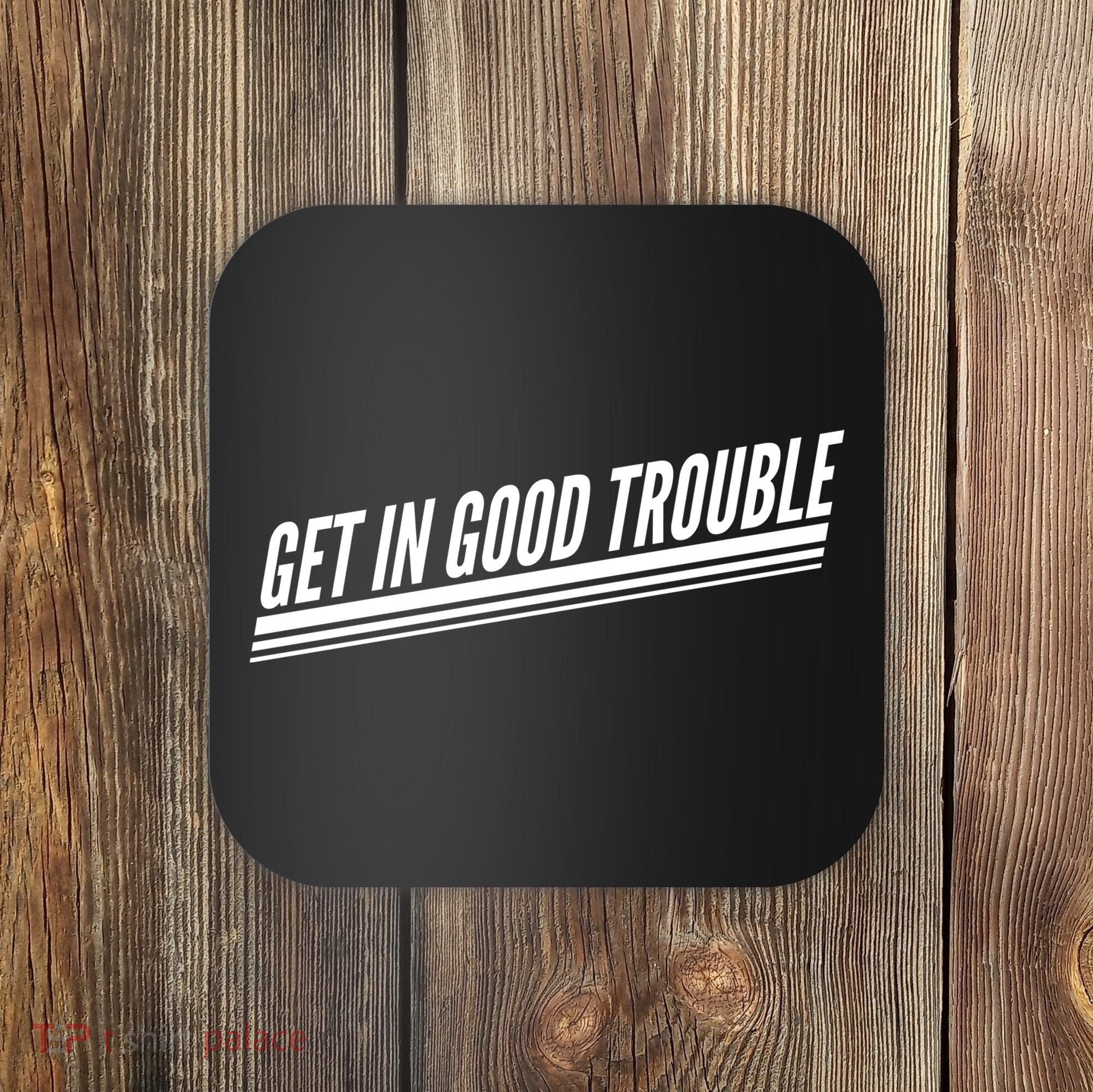 Get In Good Trouble Rep John Lewis Quote  Coaster