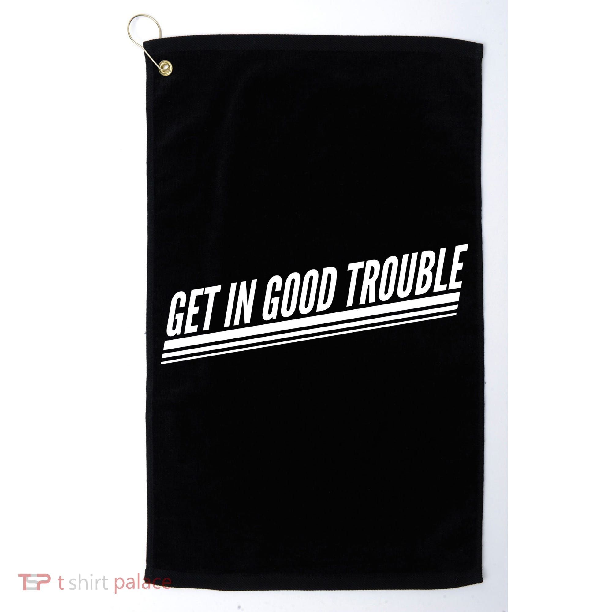 Get In Good Trouble Rep John Lewis Quote  Golf Towel
