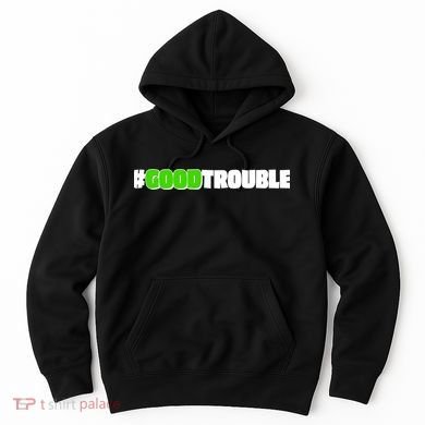 Get In #GoodTrouble John Lewis Tribute Hoodie