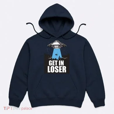 Get In Loser Alien UFO Hoodie