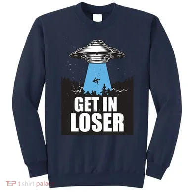Get In Loser Alien UFO Sweatshirt