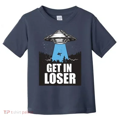 Get In Loser Alien UFO Toddler T-Shirt