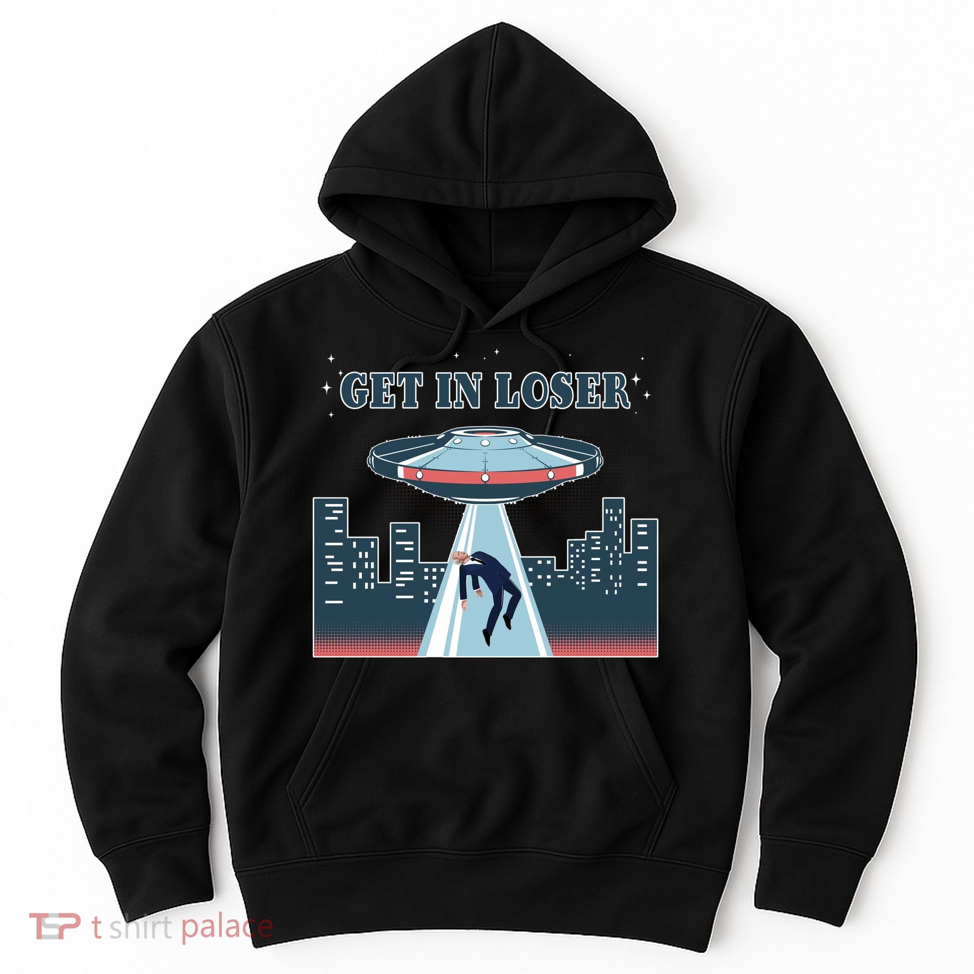 Get In Loser Anti Joe Biden UFO Abduction Hoodie