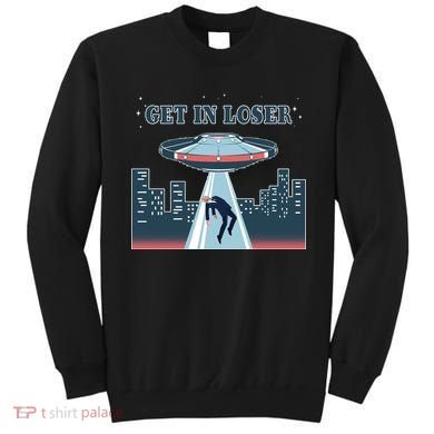 Get In Loser Anti Joe Biden UFO Abduction Sweatshirt