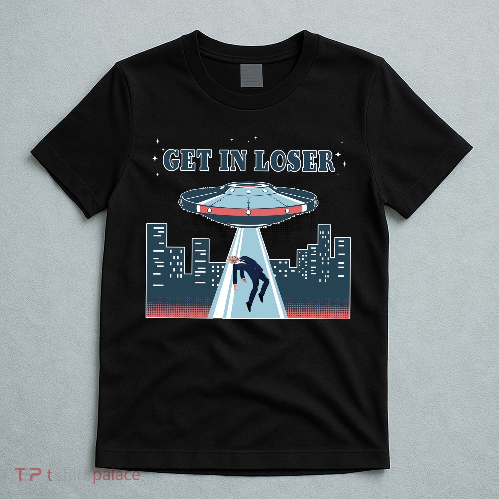 Get In Loser Anti Joe Biden UFO Abduction T-Shirt