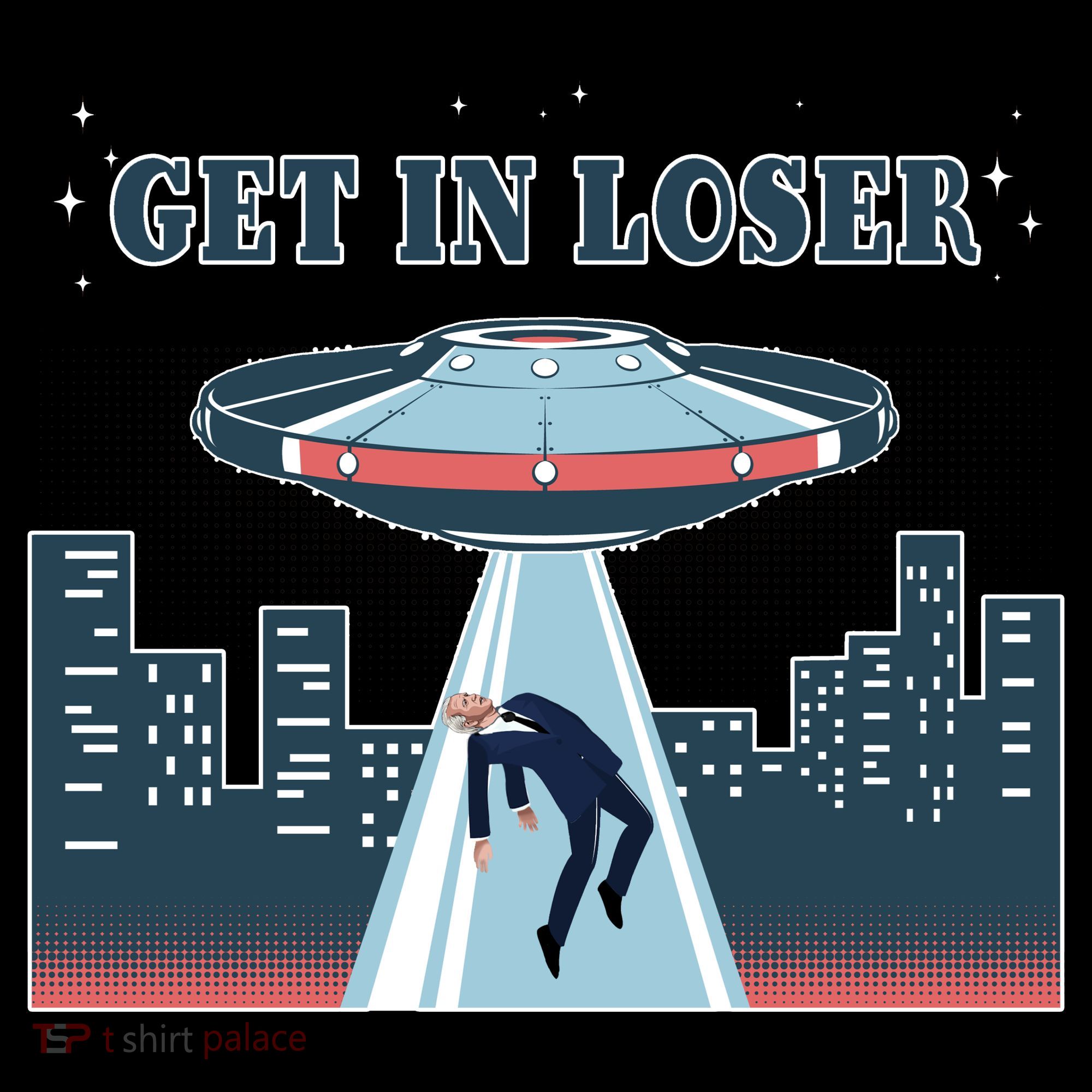 Get In Loser Anti Joe Biden UFO Abduction T-Shirt