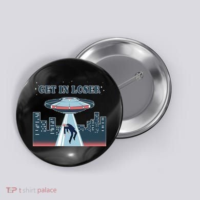 Get In Loser Anti Joe Biden UFO Abduction Button