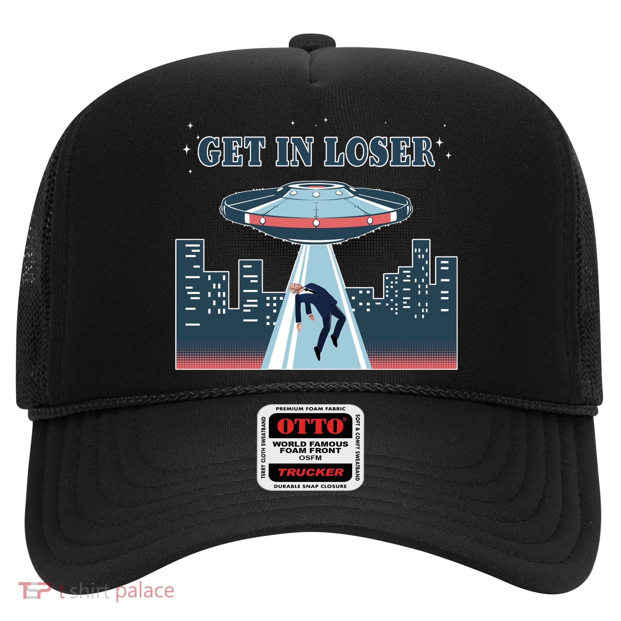 Get In Loser Anti Joe Biden UFO Abduction Hat