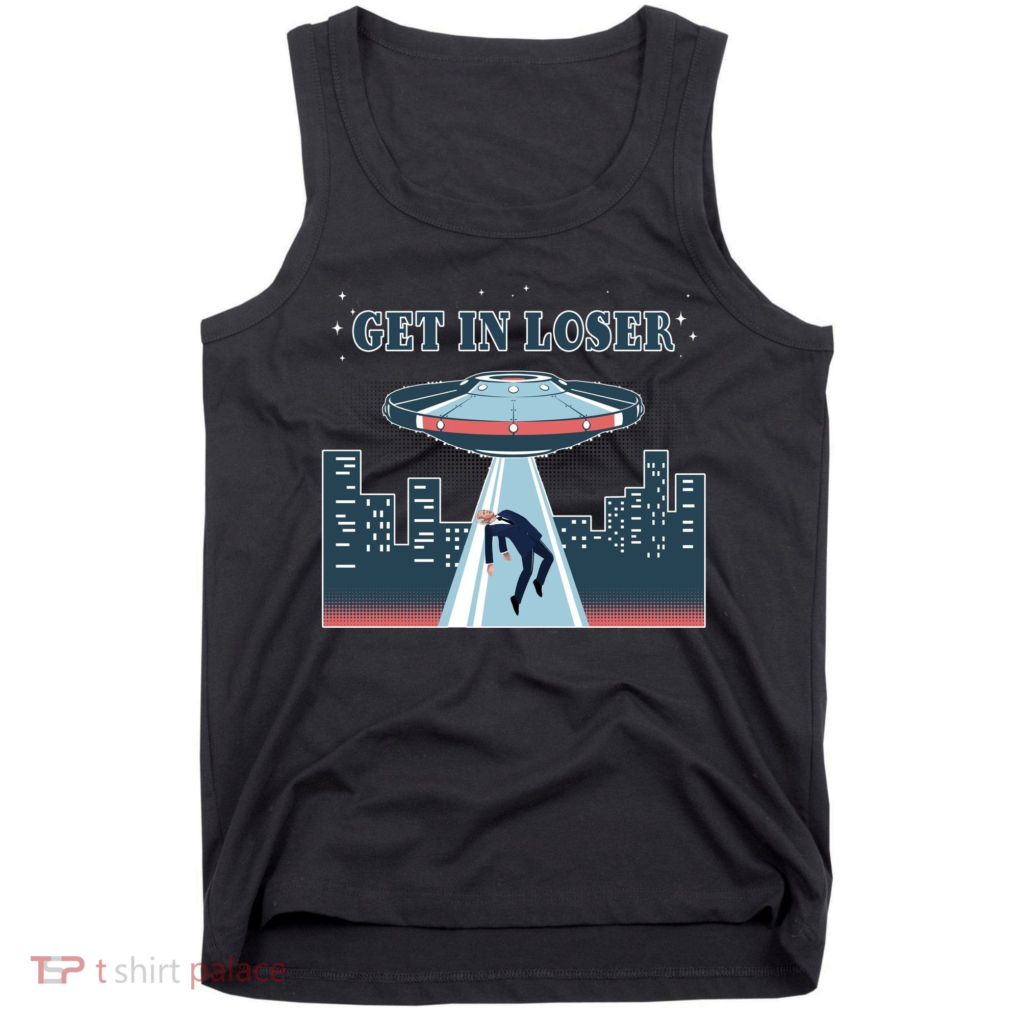 Get In Loser Anti Joe Biden UFO Abduction Tank Top