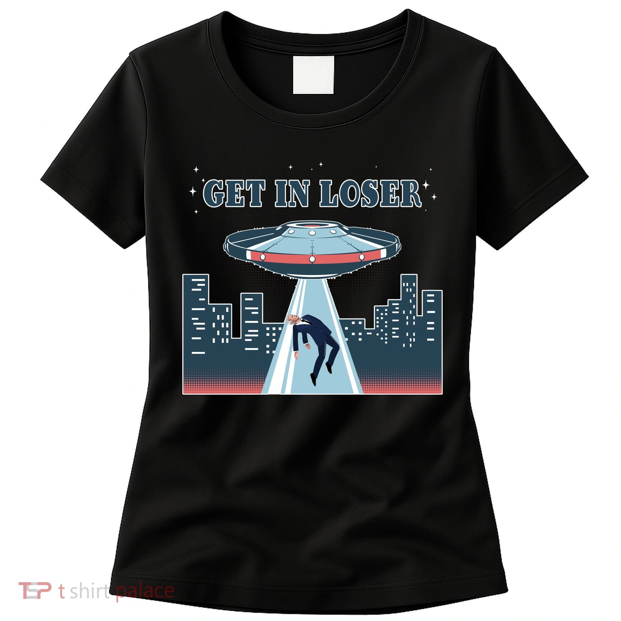 Get In Loser Anti Joe Biden UFO Abduction Women's T-Shirt
