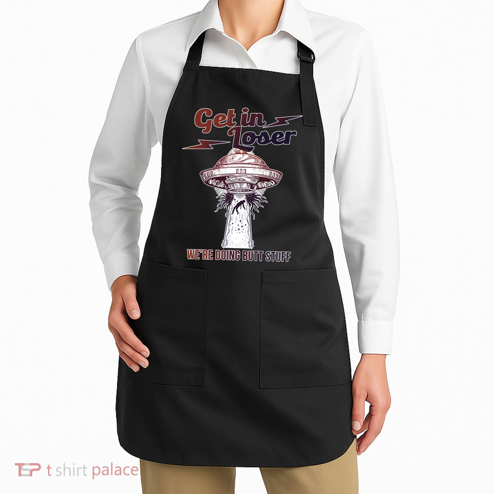 Get In Loser Were Doing Butt Stuff Apron