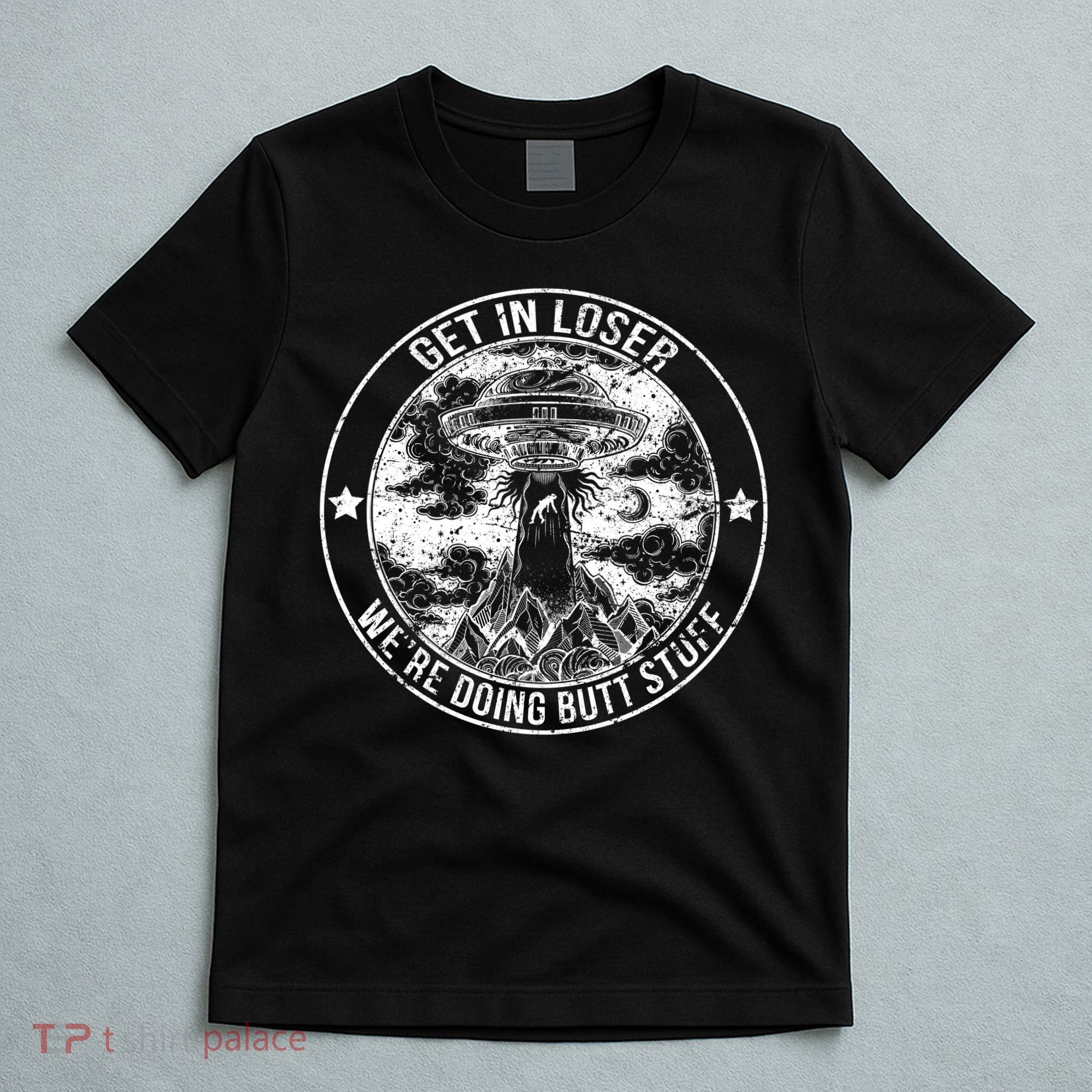Get In Loser We're Doing Butt Stuff T-Shirt