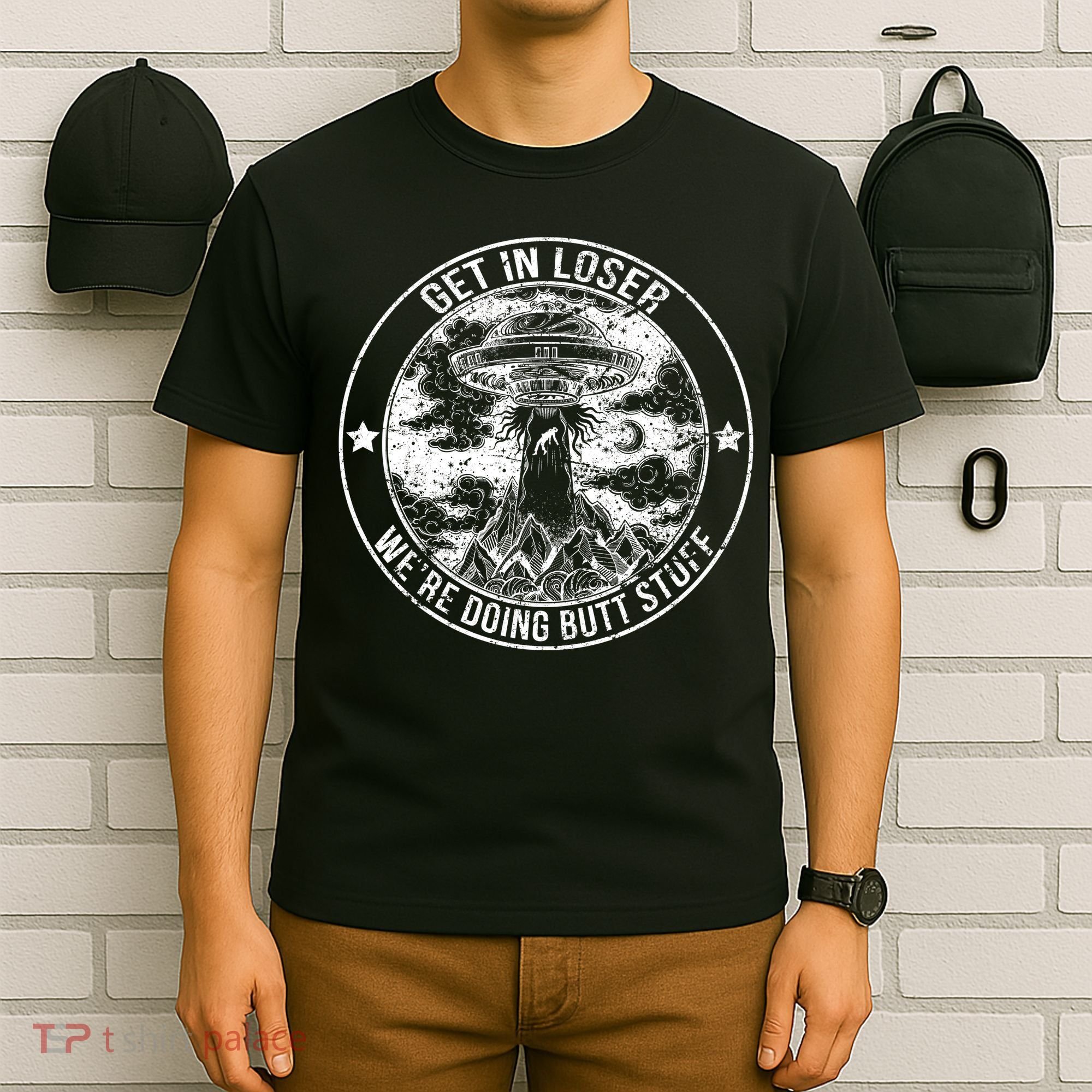 Get In Loser We're Doing Butt Stuff T-Shirt
