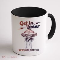 Get In Loser Were Doing Butt Stuff Coffee Mug thumb 1