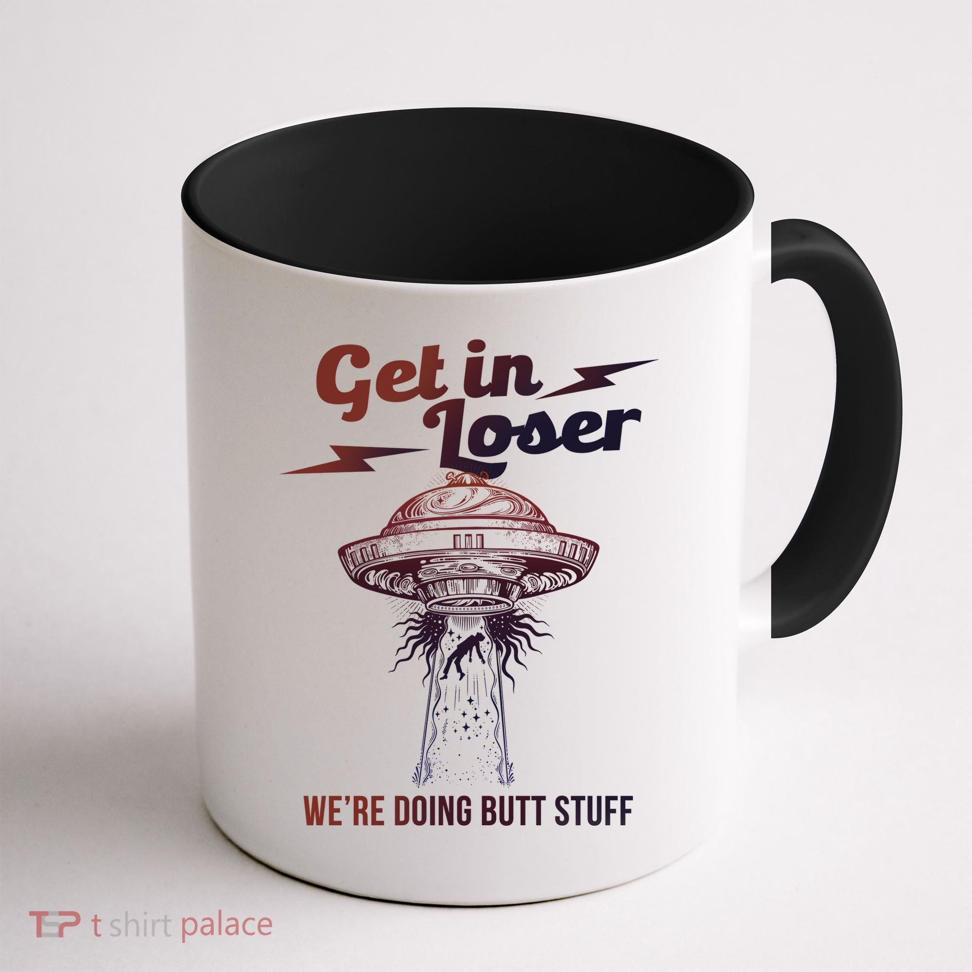 Get In Loser Were Doing Butt Stuff Coffee Mug