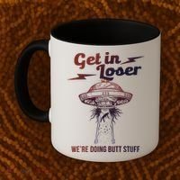 Get In Loser Were Doing Butt Stuff Coffee Mug thumb 2