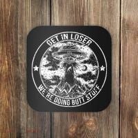 Get In Loser We're Doing Butt Stuff Coaster thumb 0