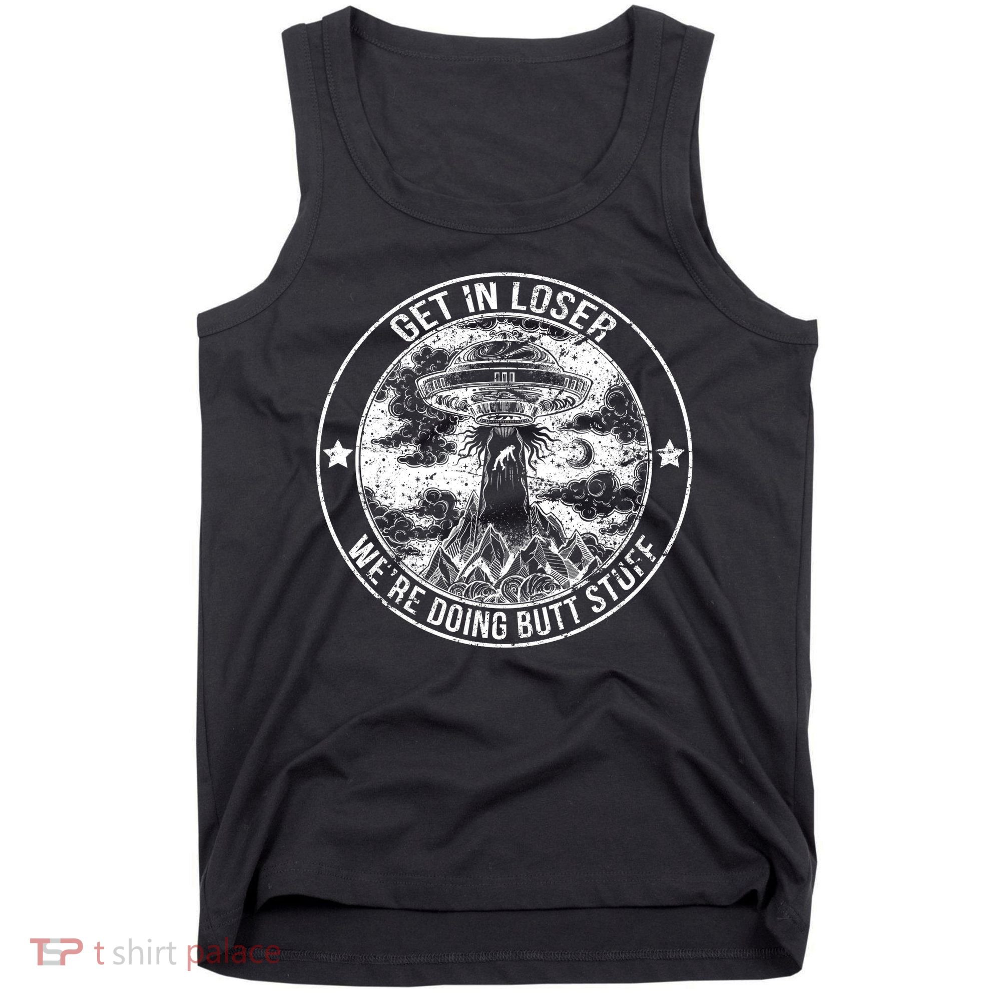 Get In Loser We're Doing Butt Stuff Tank Top