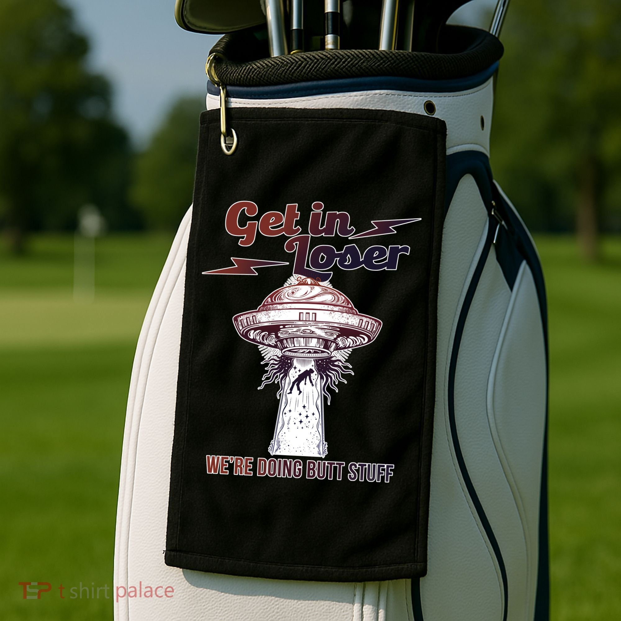 Get In Loser Were Doing Butt Stuff Golf Towel