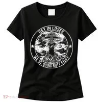 Get In Loser We're Doing Butt Stuff Women's T-Shirt thumb 0