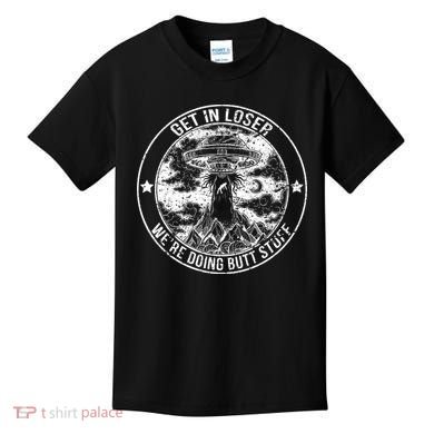 Get In Loser We're Doing Butt Stuff Kids T-Shirt