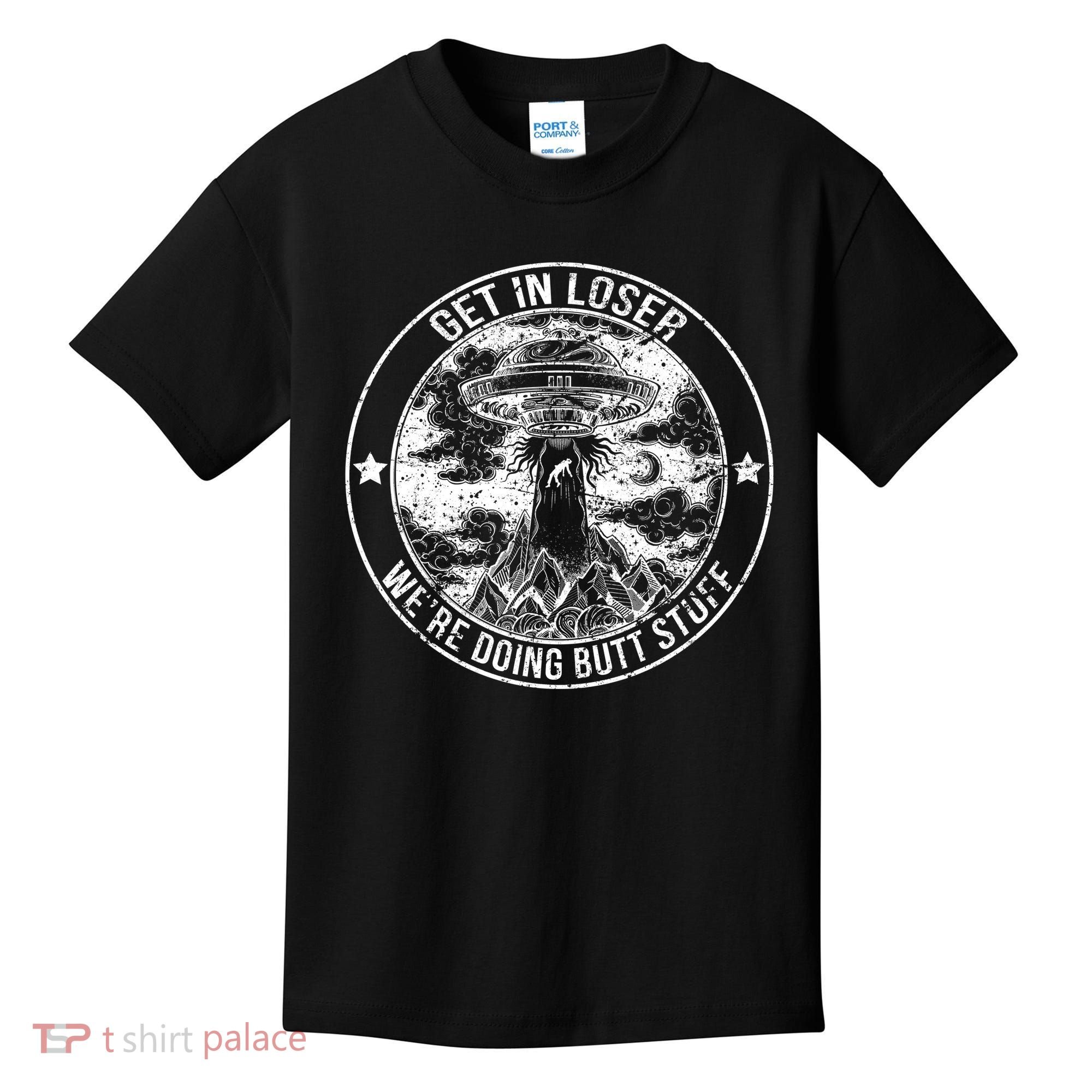 Get In Loser We're Doing Butt Stuff Kids T-Shirt