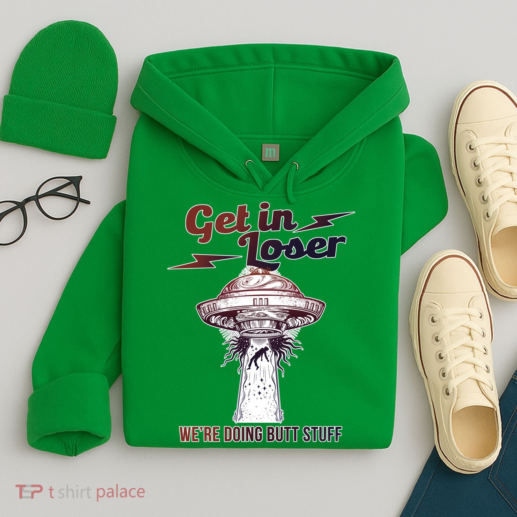 Get In Loser Were Doing Butt Stuff Hoodie