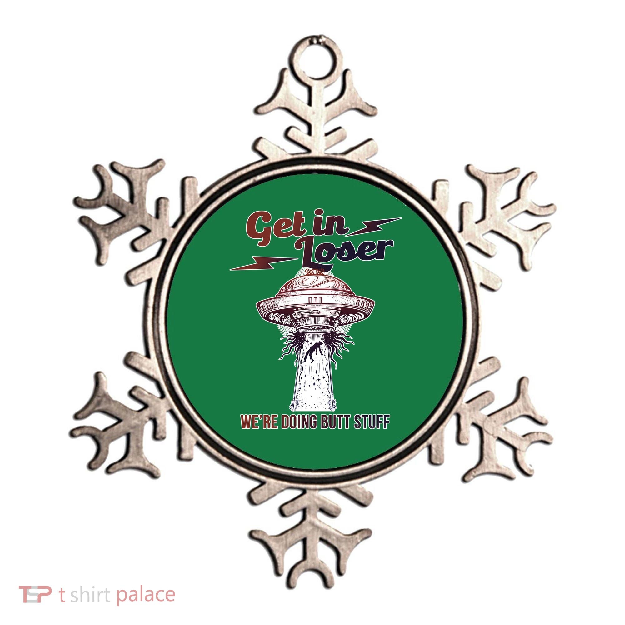 Get In Loser Were Doing Butt Stuff Ornament