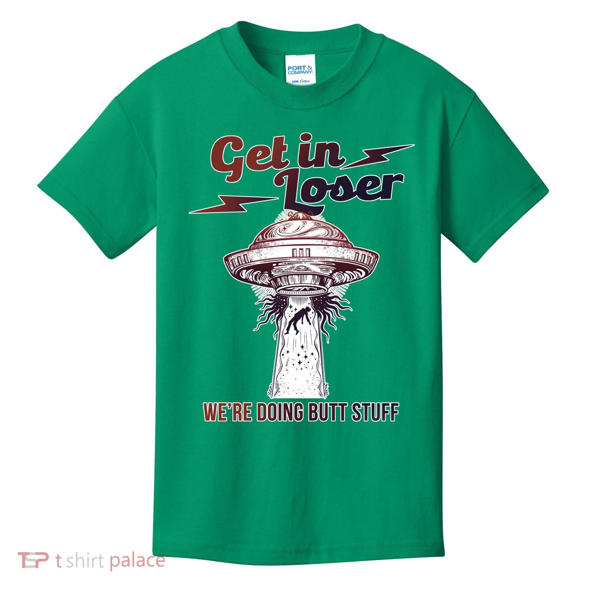 Get In Loser Were Doing Butt Stuff Kids T-Shirt