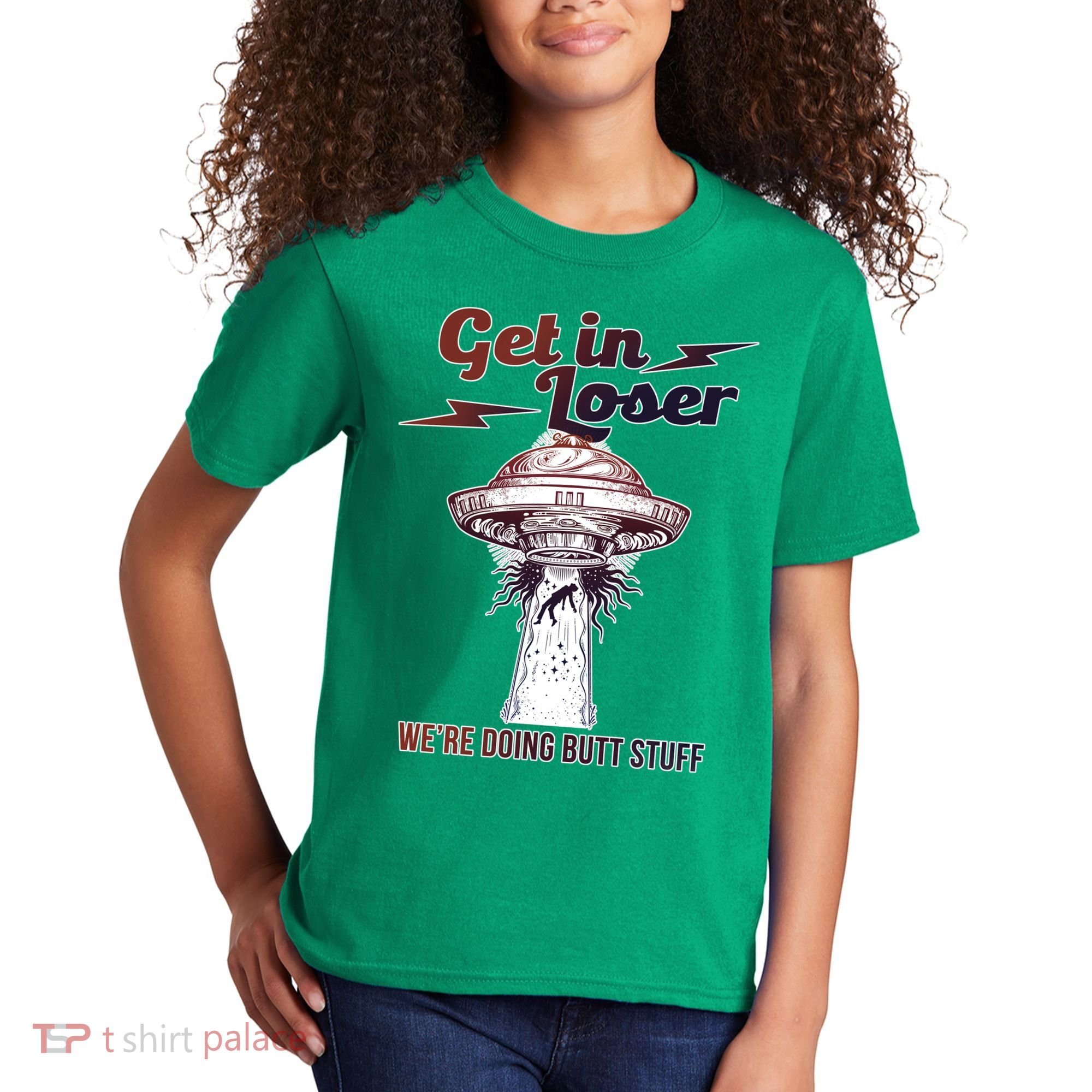 Get In Loser Were Doing Butt Stuff Kids T-Shirt
