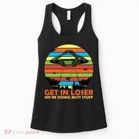 Get In Loser We're Doing Butt Stuff Funny UFO Women's Tank Top thumb 0