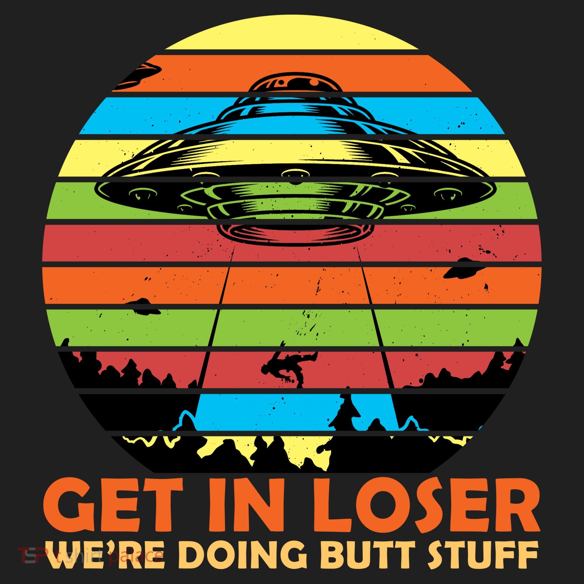 Get In Loser We're Doing Butt Stuff Funny UFO Hat