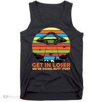 Get In Loser We're Doing Butt Stuff Funny UFO Tank Top thumb 0