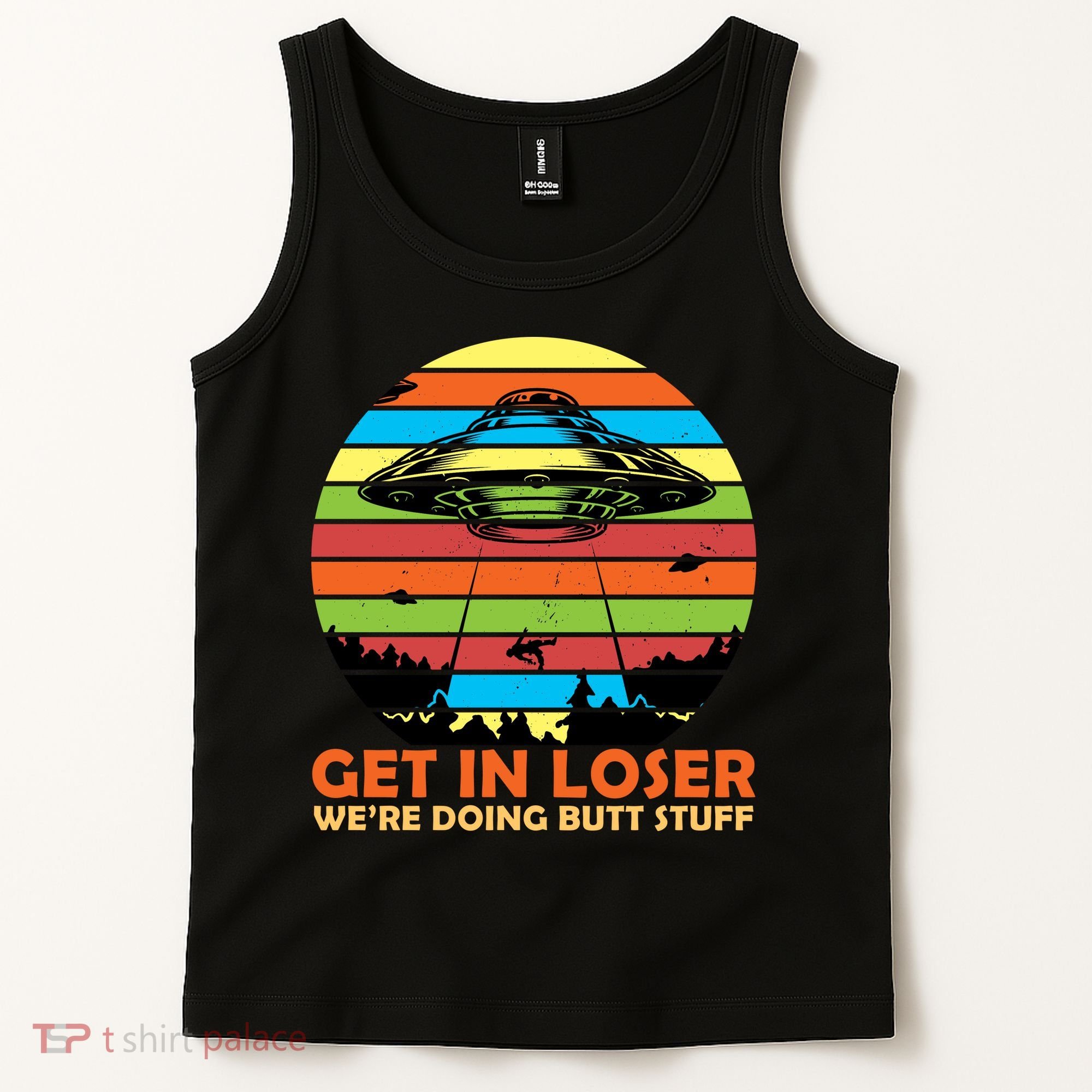 Get In Loser We're Doing Butt Stuff Funny UFO Tank Top