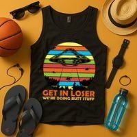 Get In Loser We're Doing Butt Stuff Funny UFO Tank Top thumb 4