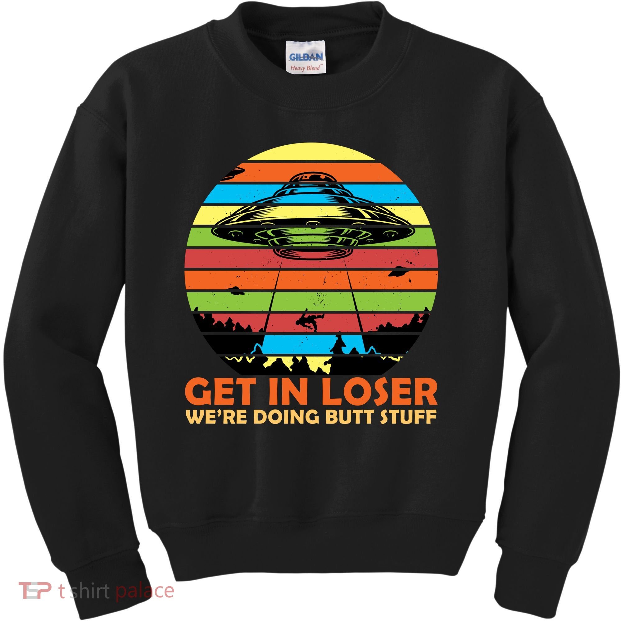 Get In Loser We're Doing Butt Stuff Funny UFO Kids Sweatshirt