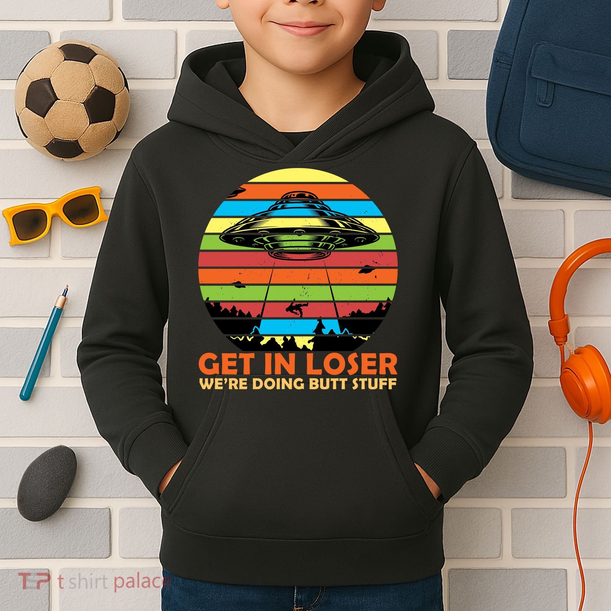 Get In Loser We're Doing Butt Stuff Funny UFO Kids Hoodie