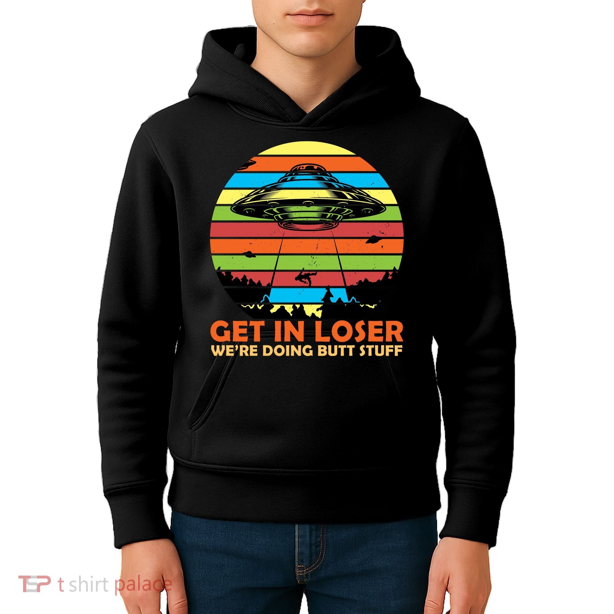 Get In Loser We're Doing Butt Stuff Funny UFO Kids Hoodie