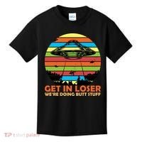 Get In Loser We're Doing Butt Stuff Funny UFO Kids T-Shirt thumb 0