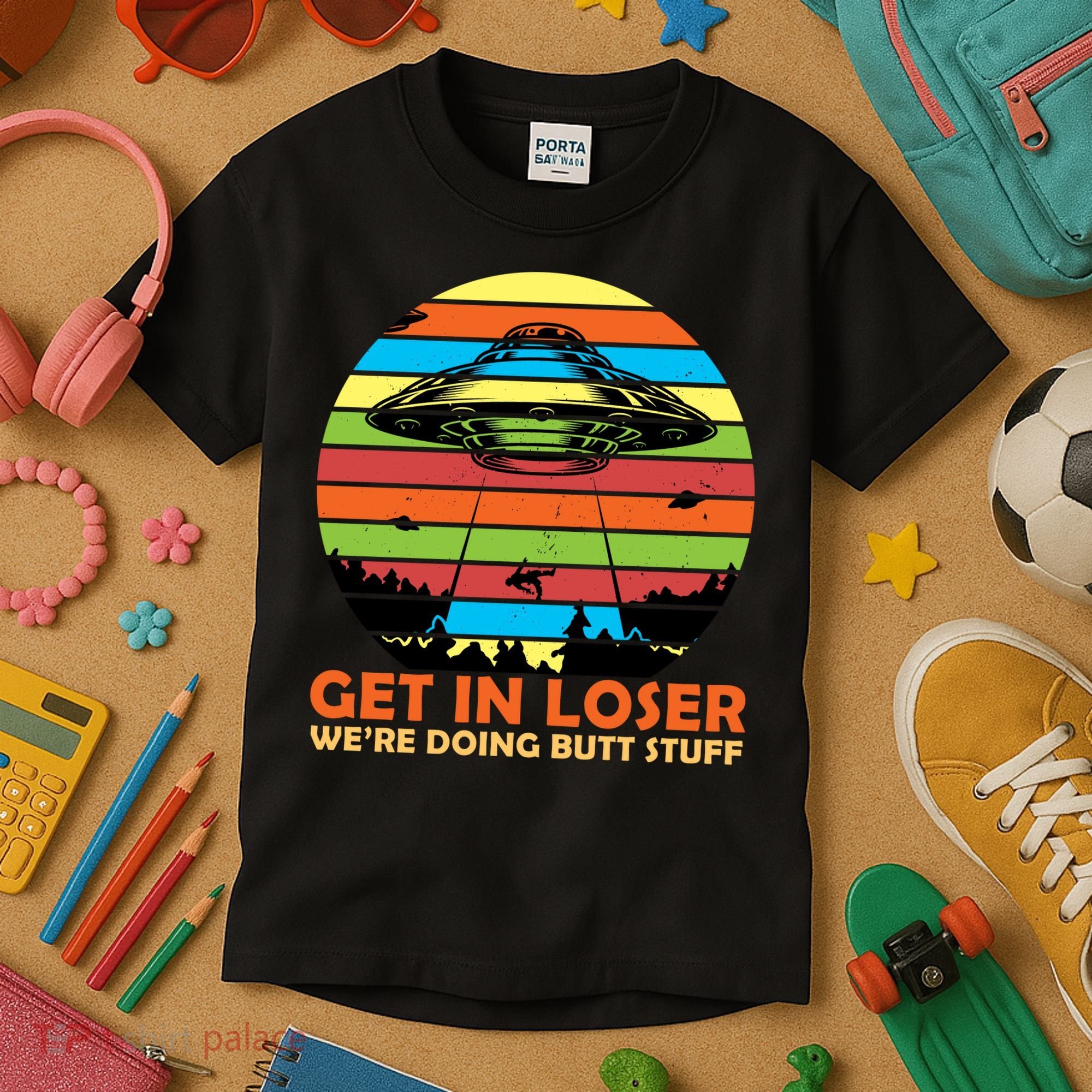 Get In Loser We're Doing Butt Stuff Funny UFO Kids T-Shirt