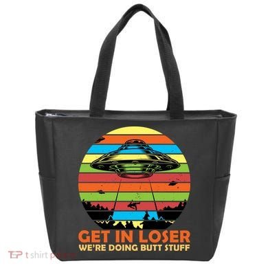 Get In Loser We're Doing Butt Stuff Funny UFO Tote Bag